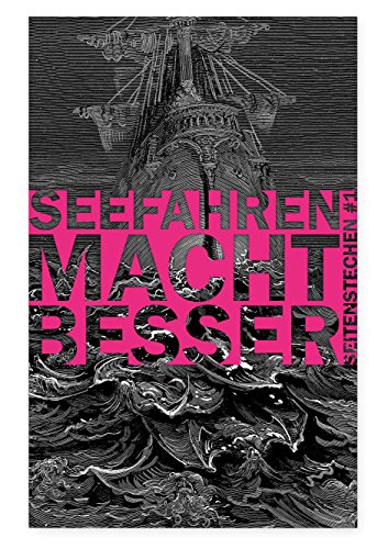 Seefahren macht besser: (Seitenstechen #1) (Seitenstechen: (Literaturzeitschrift))