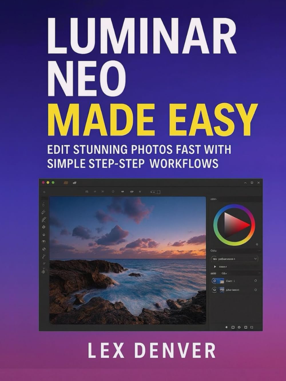 Luminar Neo Made Easy: Edit Stunning Photos Fast with Simple Step-by-Step Workflows