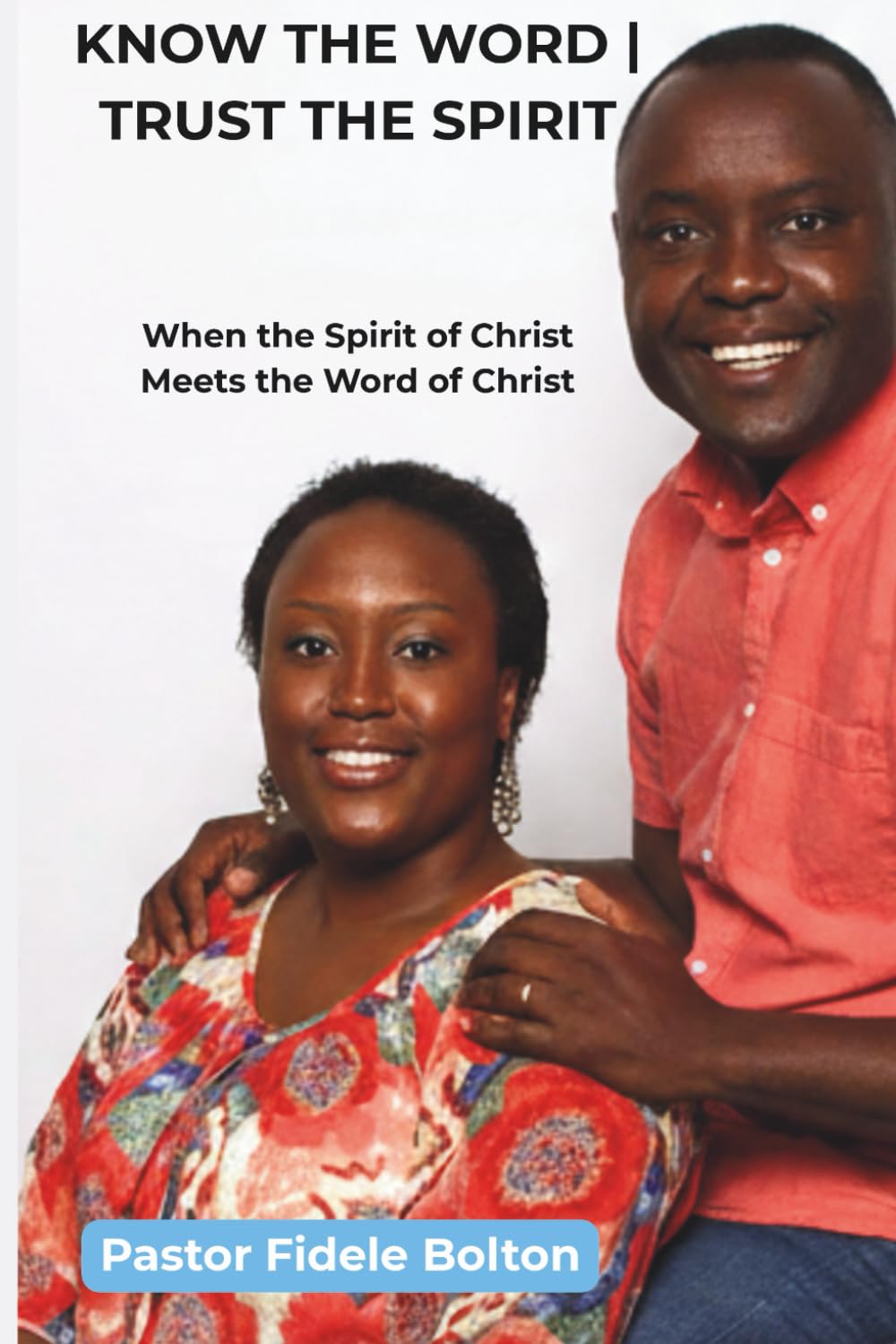 KNOW THE WORD | TRUST THE SPIRIT: When the Spirit of Christ Meets the Word of Christ