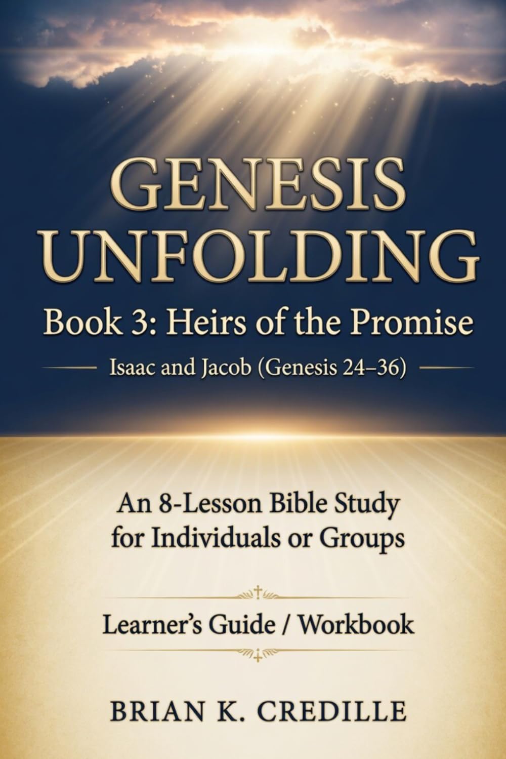 Genesis Unfolding: Book 3 - Heirs of the Promise: Learner’s Guide / Workbook: Isaac and Jacob (Genesis 24–36)