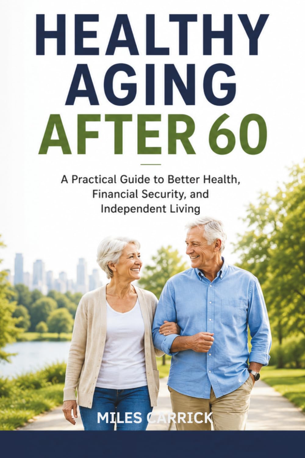 Healthy Aging After 60:: A Practical Guide to Better Health, Financial Security, and Independent Living