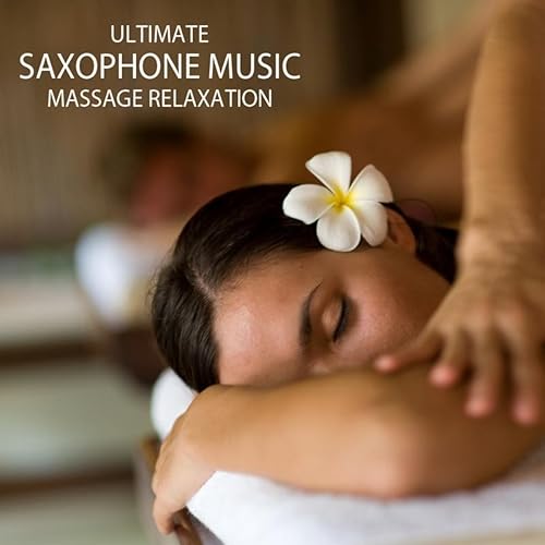 Massage Ultimate Saxophone Music Massage Relaxation, Relaxing Sax