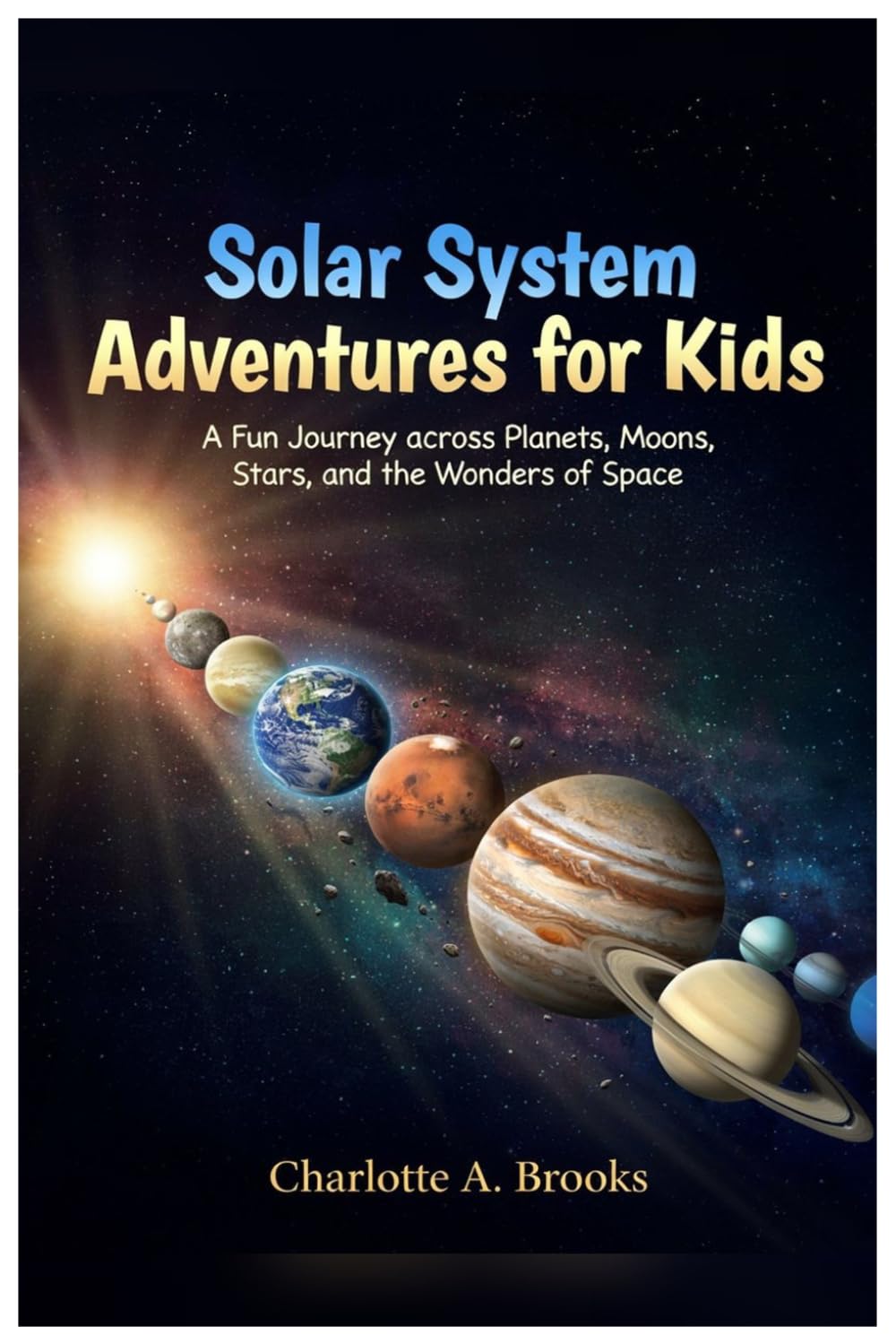 Solar System Adventures for Kids: A Fun Journey across Planets, Moons, Stars, and the Wonders of Space