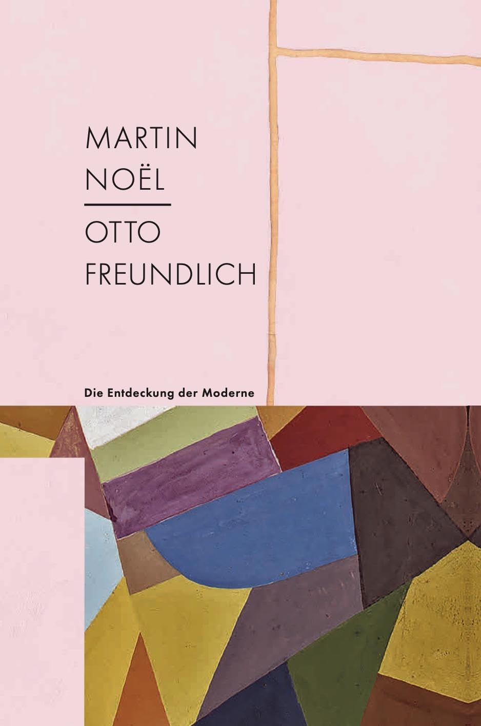 Martin Noël, Otto Freundlich : livre d'art moderne pour s'inspirer au quotidien