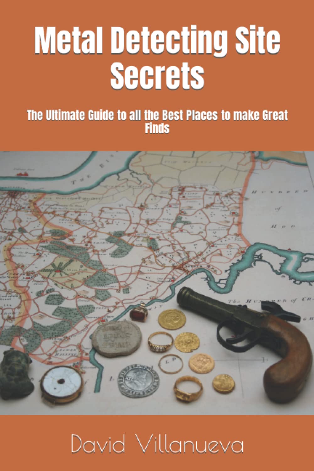 Metal Detecting Site Secrets The Ultimate Guide to all the Best Places to mak...