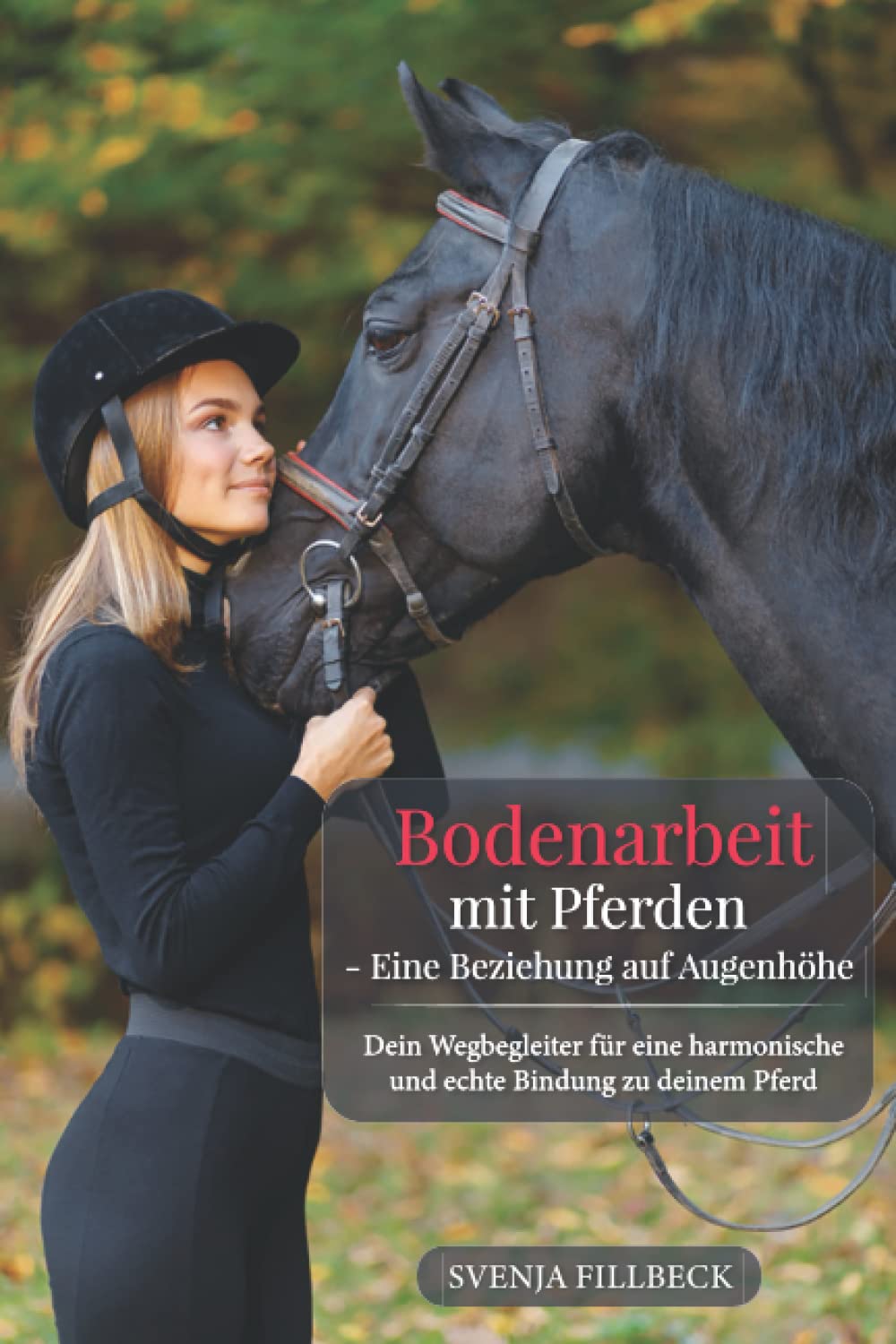 Bodenarbeit mit Pferden - Eine Beziehung auf Augenhöhe: Dein Wegbegleiter für eine harmonische und echte Bindung zu deinem Pferd
