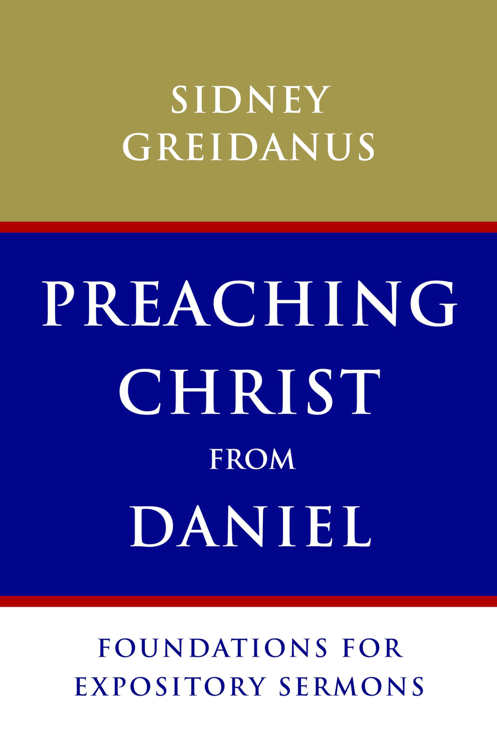 Preaching Christ from Daniel: Foundations for Expository Sermons