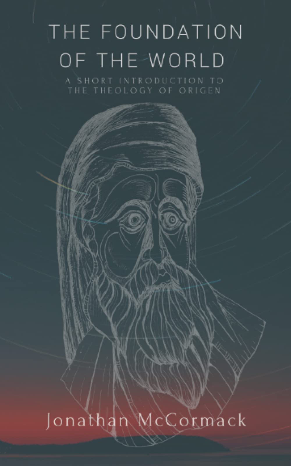 The Foundation of the World: A Short Introduction to the Theology of Origen