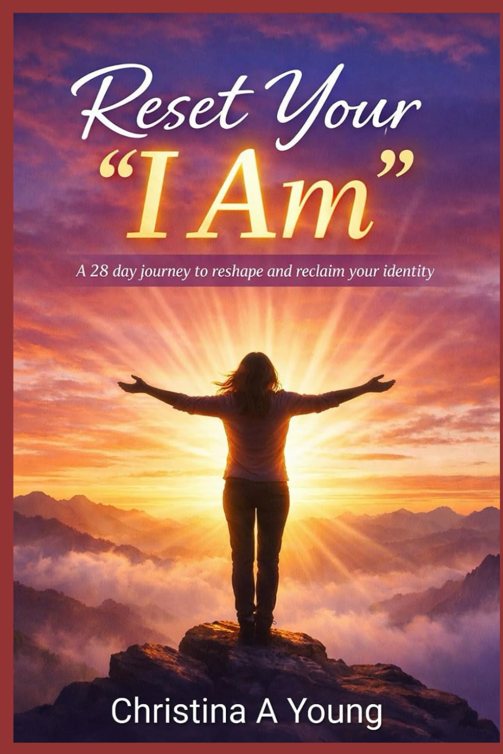 Reset Your "I am": A 28 Day Journey to Reshape and Reclaim your Identity