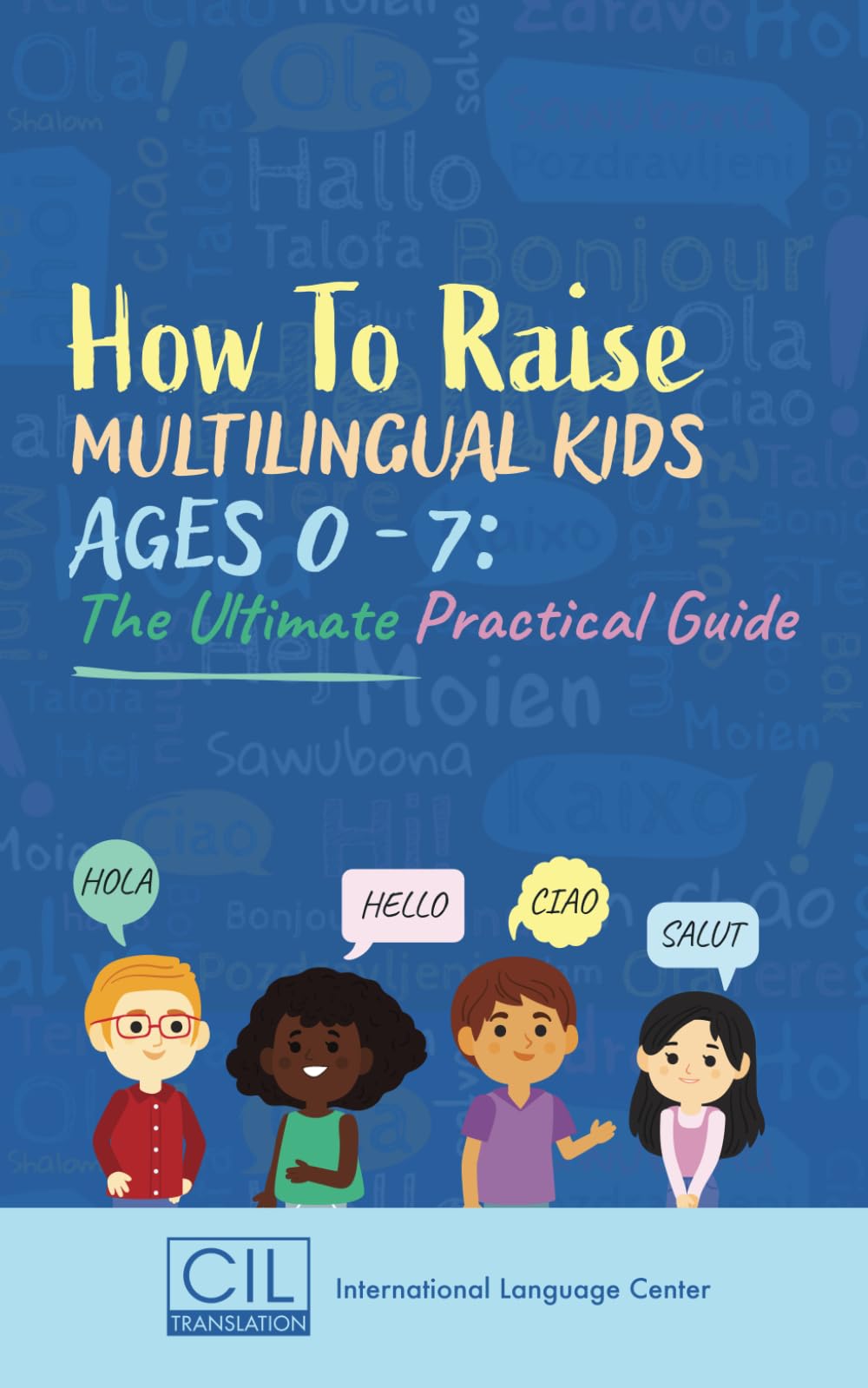 How to Raise Multilingual Kids Ages 0-7: The Ultimate Practical Guide