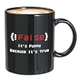 False It's Funny Because It's True Ceramic Coffee Mug 11 oz, Black - Programmer Themed, Dishwasher Safe, Tech Office Home Gift for Engineers & Hackers