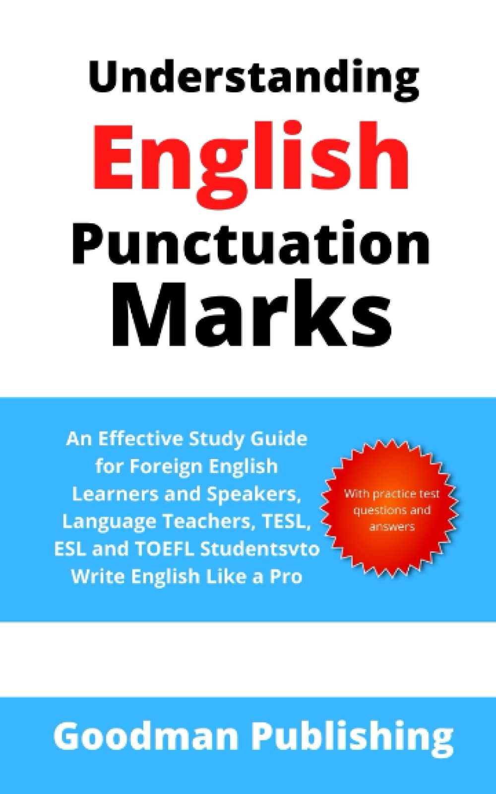 Understanding English Punctuation Marks: An Effective Study Guide for Foreign English Learners and Speakers, Language Teachers, TESL, ESL and TOEFL