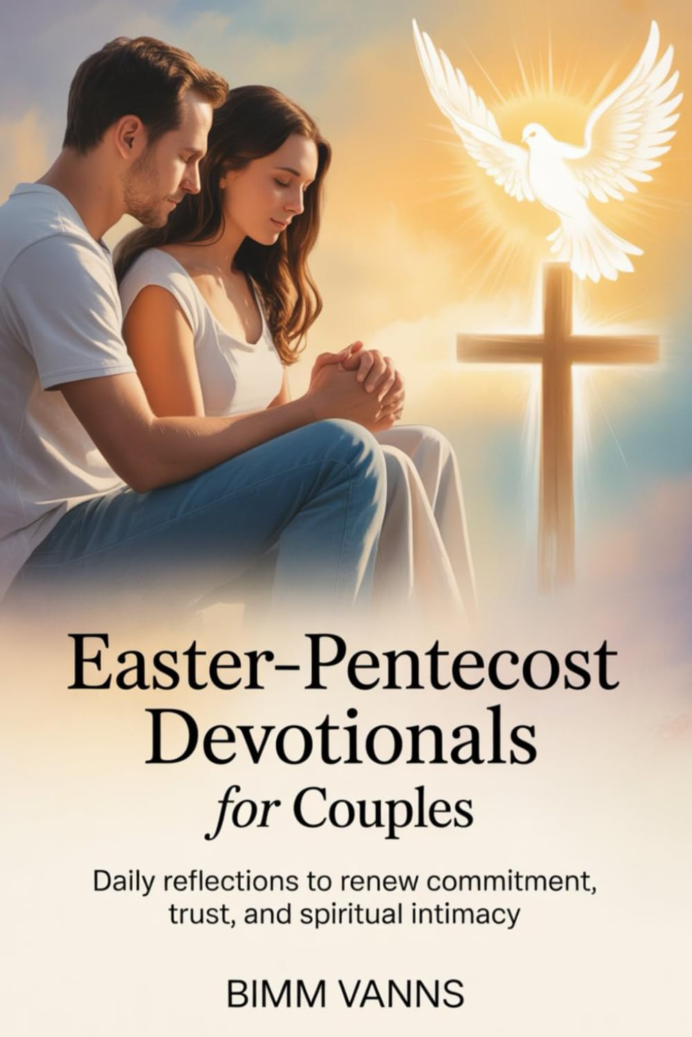 Easter–Pentecost Devotionals For Couples: Daily Reflections to Renew Commitment, Trust, and Spiritual Intimacy