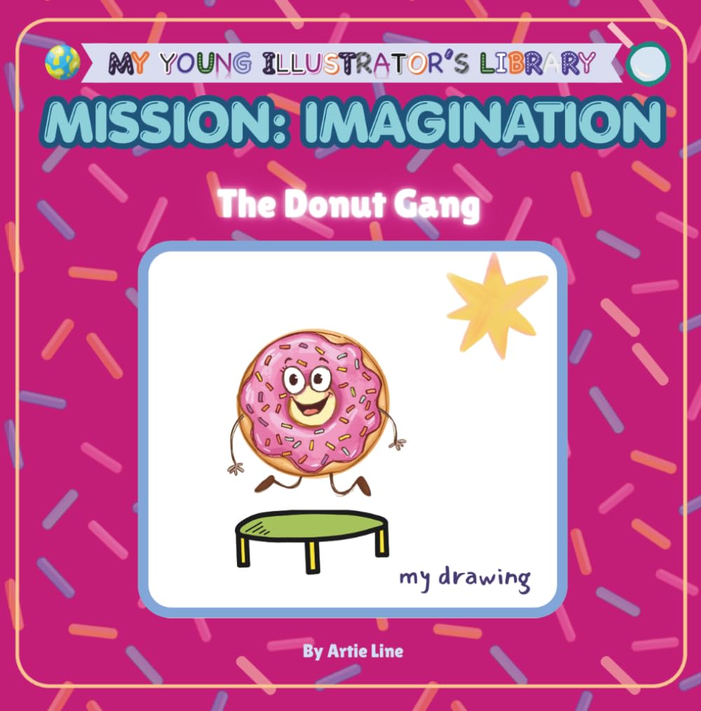 The Donut Gang: MISSION: IMAGINATION (My Young Illustrator's Library)