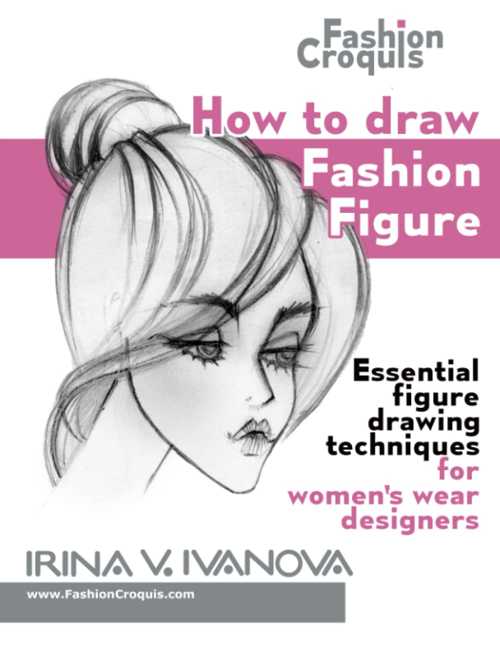 How to draw fashion figure: Essential figure drawing techniques for women’s wear designers (Fashion Croquis Books)