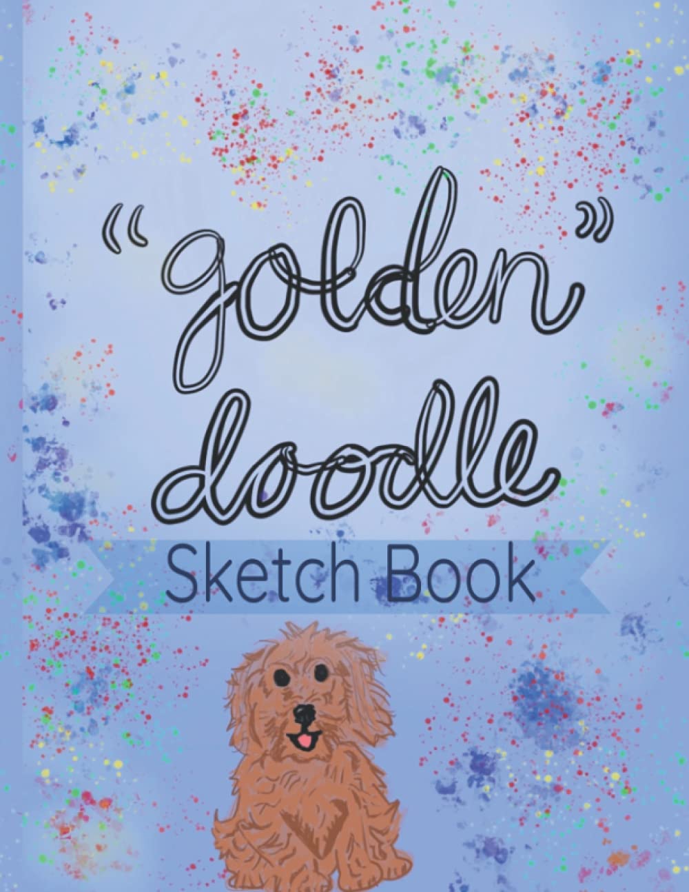“Golden” Doodle Sketch Book: Golden Doodle Lovers Sketch Book Golden Doodle Gift 8.5” X 11” 120 pages