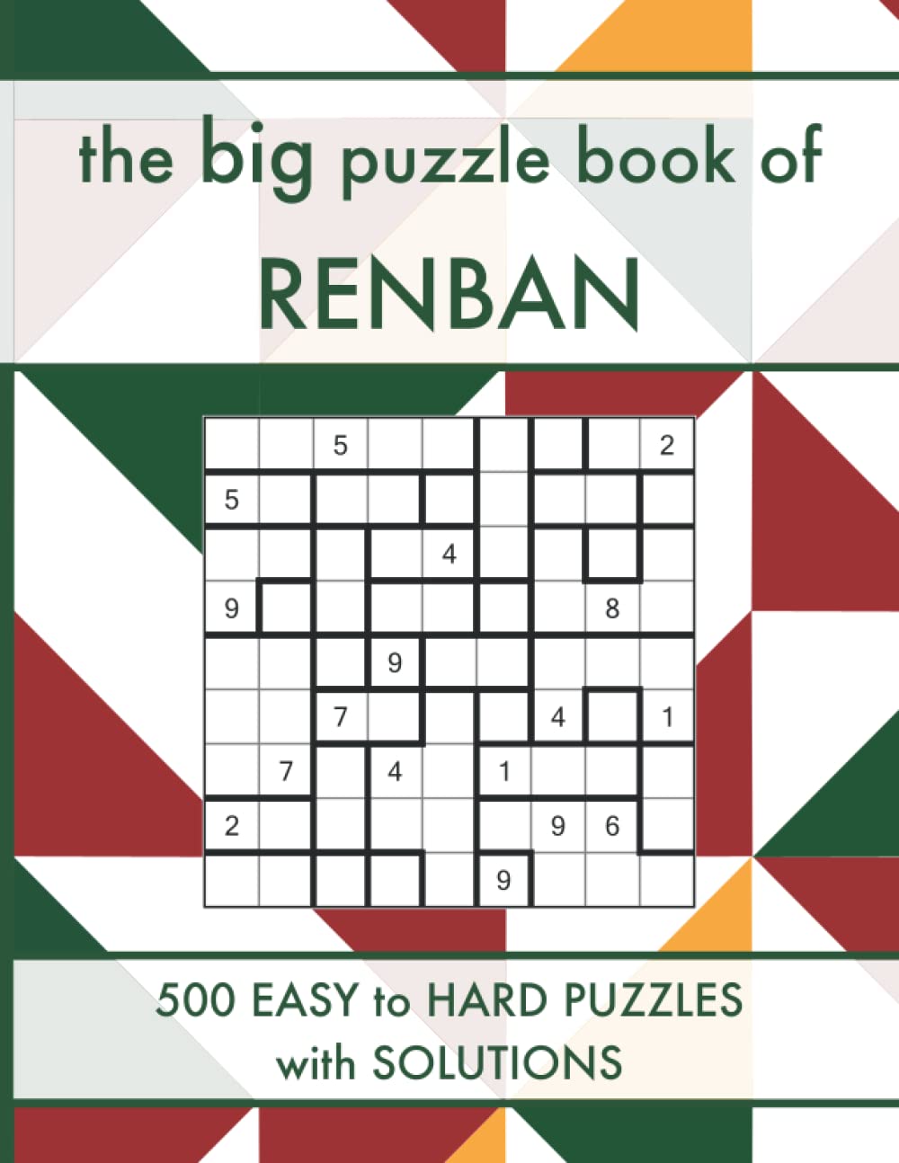 The Big Puzzle Book of Renban: 500 Easy to Hard Renban Logic Puzzles with Solutions (Logic Puzzle Book Series)