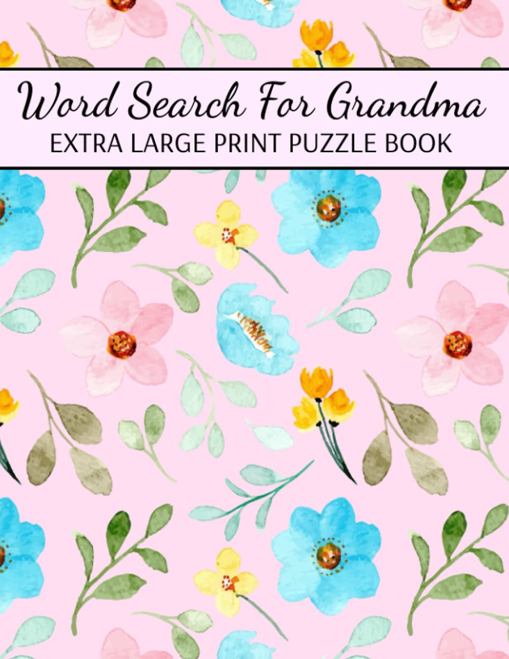Word Search For Grandma Extra Large Print Puzzle Book: Huge Size 30 Font Word Search, Variety of Interesting Topics, Easy Word Search For Seniors And Adults