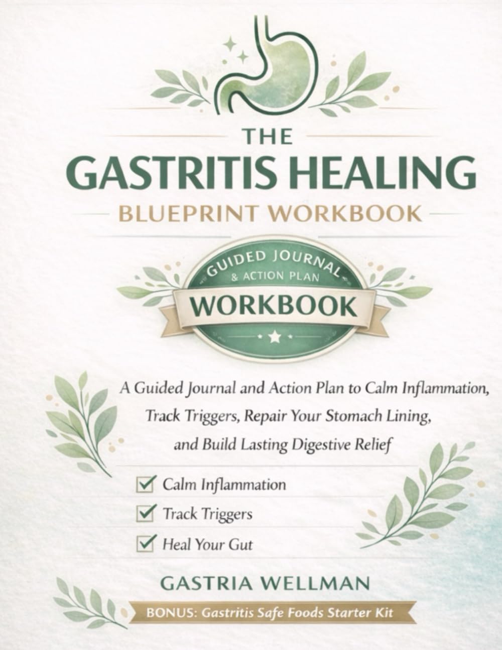 THE GASTRITIS HEALING BLUEPRINT WORKBOOK: A Guided Journal and Action Plan to Calm Inflammation, Track Triggers, Repair Your Stomach Lining, and Build ... Relief (THE GASTRITIS HEALING COLLECTION)