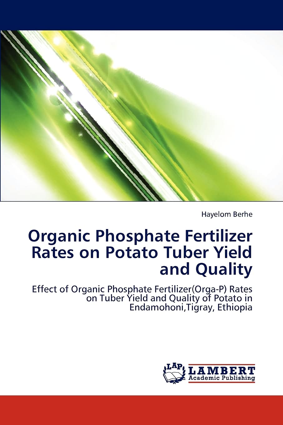 Organic Phosphate Fertilizer Rates on Potato Tuber Yield and Quality: Effect of Organic Phosphate Fertilizer(Orga-P) Rates on Tuber Yield and Quality of Potato in Endamohoni,Tigray, Ethiopia