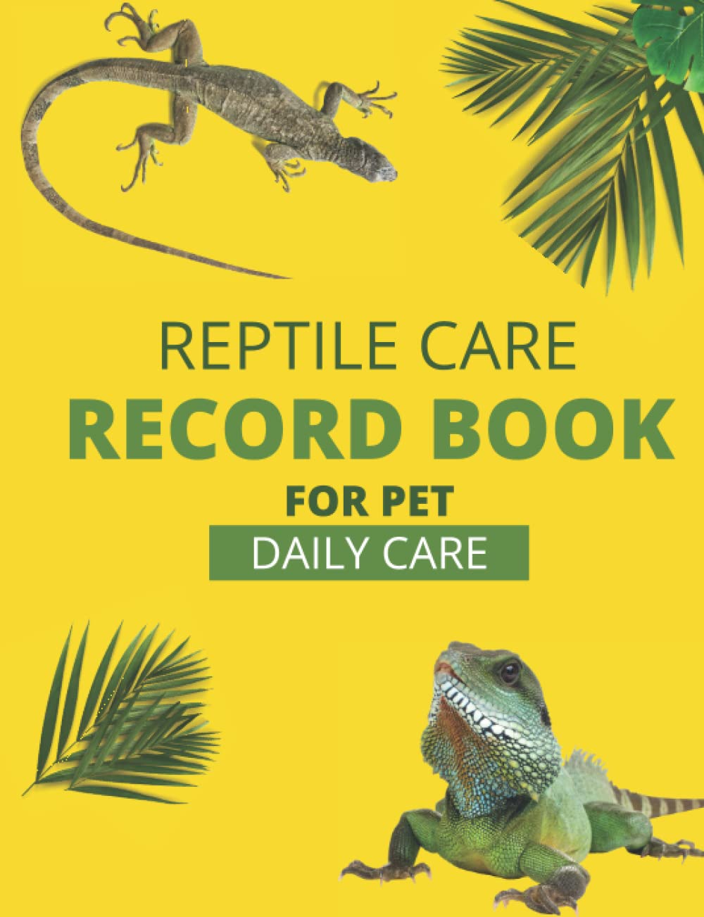 Reptile Care Record Book: daily care for Pet Bearded Dragon / Lizard / Gecko / Chameleon / Iguana /Anole /Leopard gecko /Python Gecko /Snake /Tortoise / Chameleon /Turtle /Water dragon
