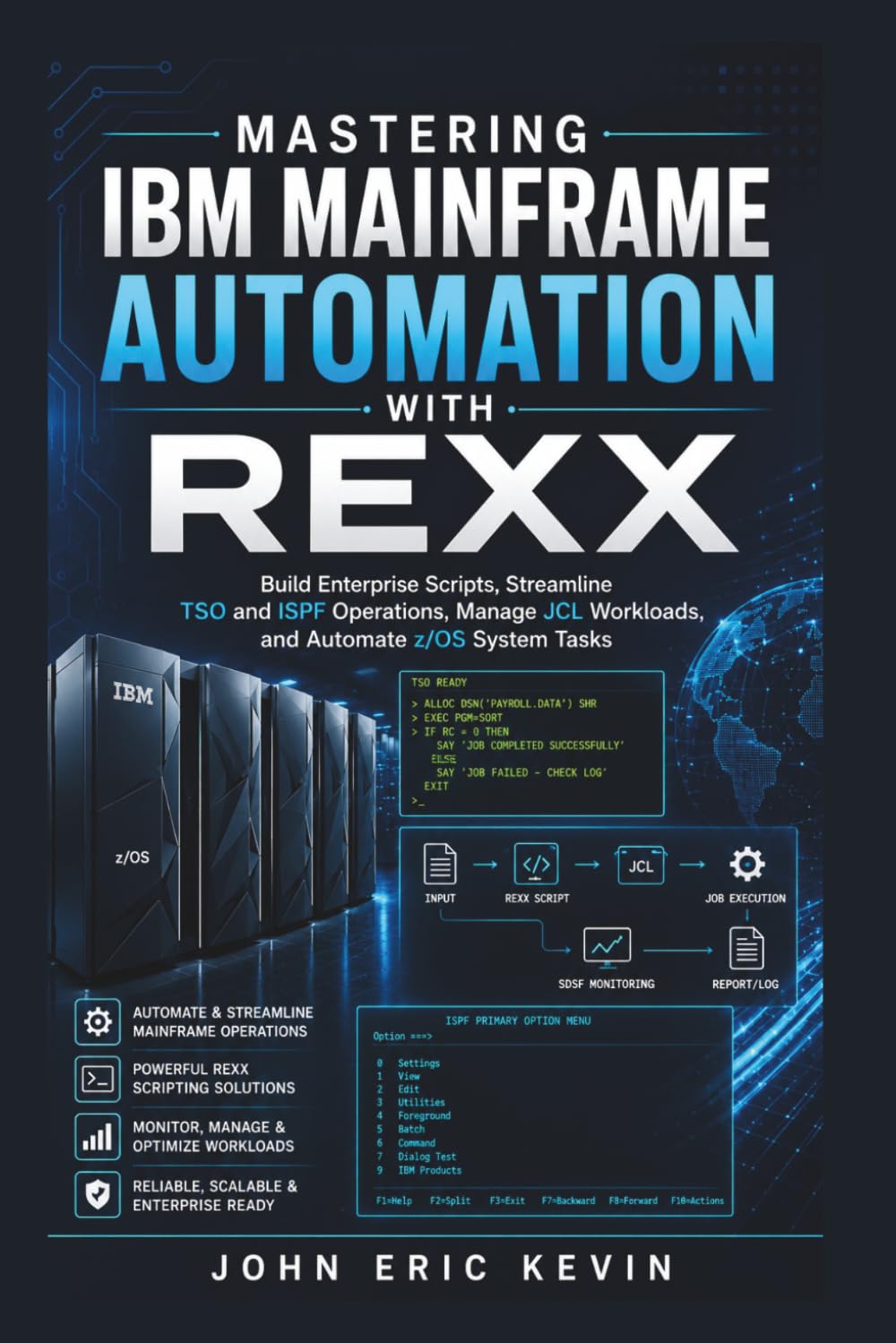 Mastering IBM Mainframe Automation With Rexx: Build Enterprise Scripts, Streamline TSO and ISPF Operations, Manage JCL Workloads, and Automate z/OS System Tasks