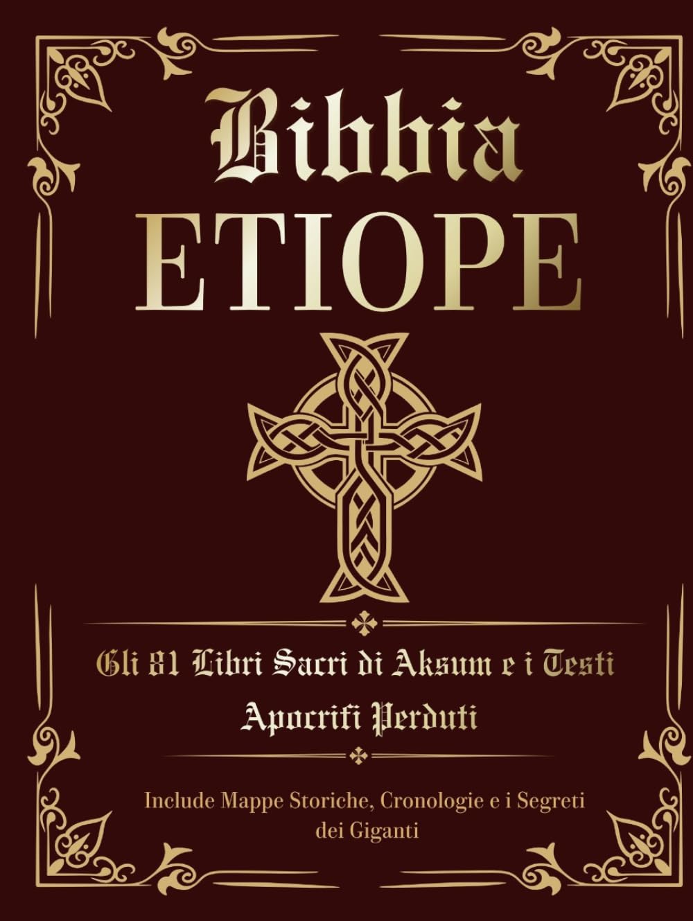 Bibbia Etiope. Gli 81 Libri Sacri di Aksum e i Testi Apocrifi Perduti: Edizione Italiana con Libro di Enoch, i Giubilei, i Vangeli Nascosti. Include Mappe Storiche, Cronologie e i Segreti dei Giganti