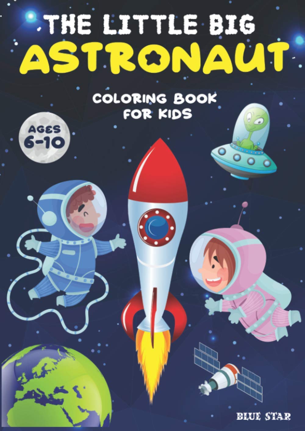 THE LITTLE BIG ASTRONAUT SPACE COLORING BOOK FOR KIDS AGES 6-10: FUN AND EDUCATIONAL SPACE COLORING WORKBOOK, 100 AWESOME ILLUSTRATIONS AND 100 ...