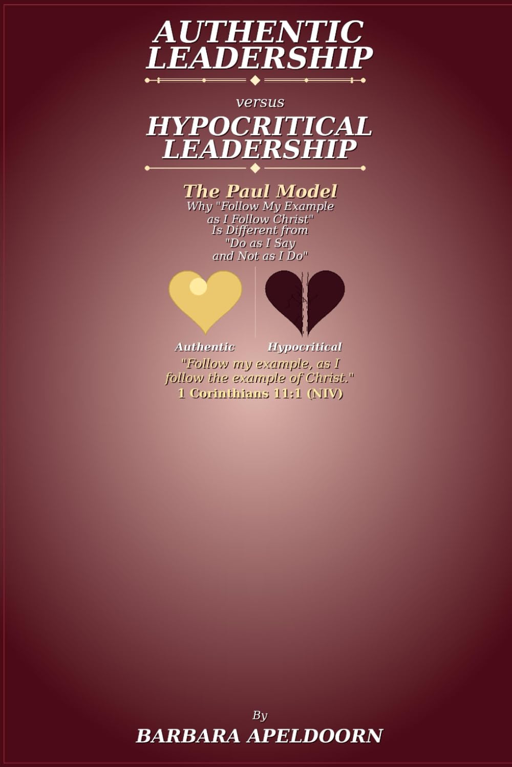 AUTHENTIC LEADERSHIP VERSUS HYPOCRITICAL LEADERSHIP: THE PAUL MODEL: Why "Follow My Example as I Follow Christ" Is Different from "Do as I Say Not as I Do"