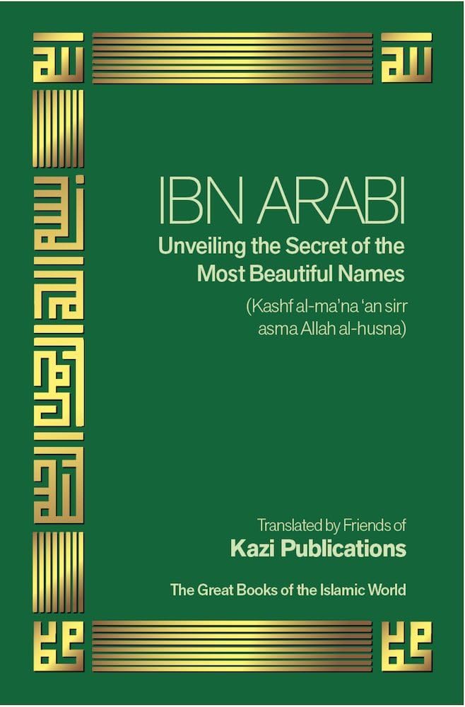 Ibn Arabi Unveiling the Secret of the Most Beautiful Nmes