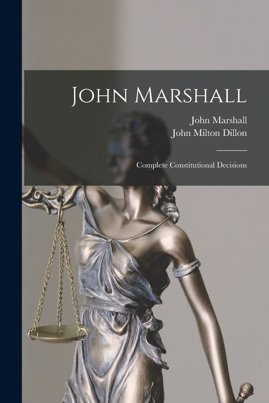 John Marshall: Complete Constitutional Decisions