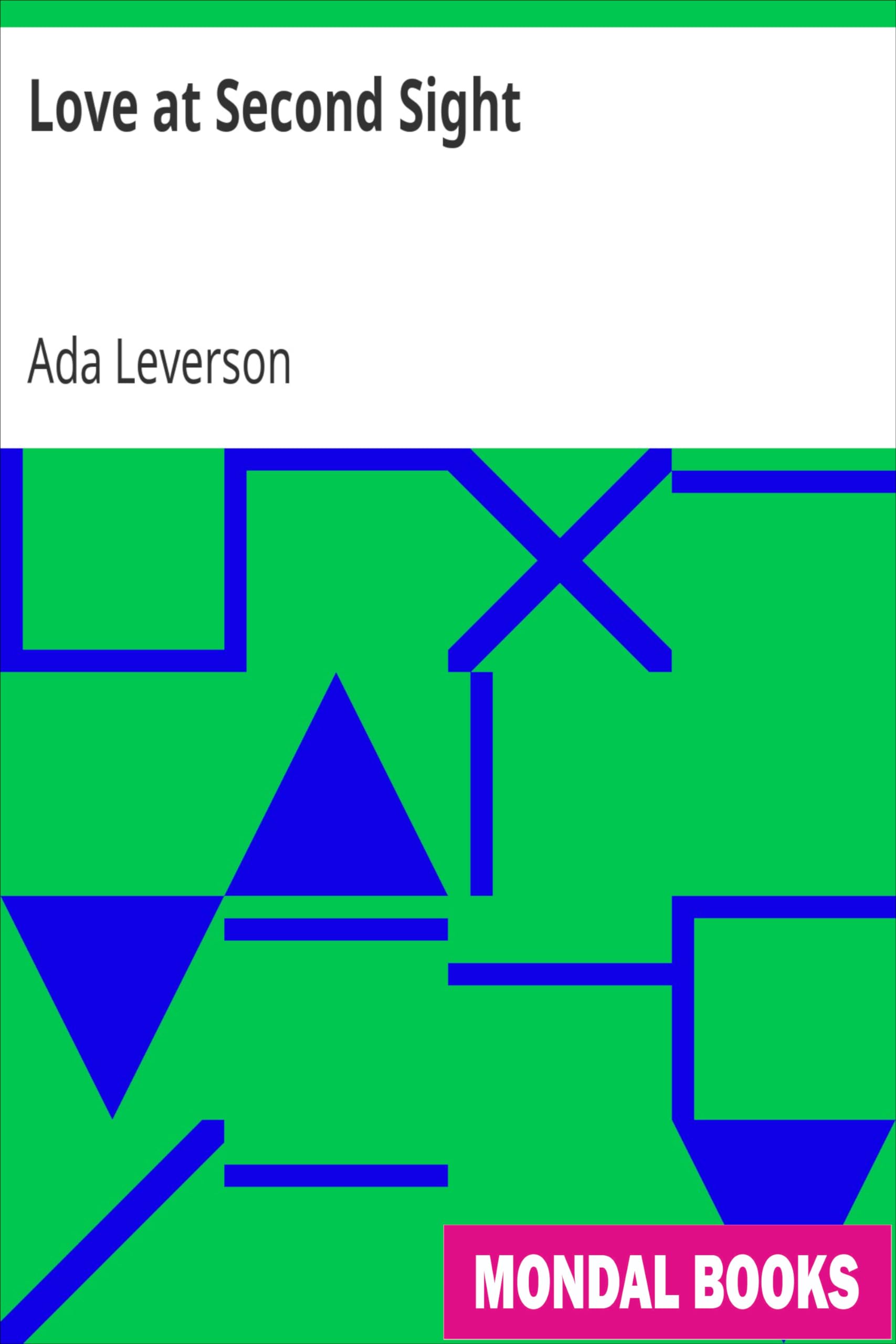 Love at Second Sight by Ada Leverson (MB9851) Reprint Edition by Mondal Books