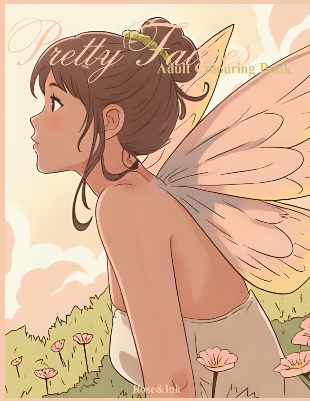 Rose&Ink: A Fairy Colouring Book for Relaxation and Creative Escape A Whimsical Colouring Book of Magical Fairies and Enchanting Scenes (Rose&Ink Colouring Collection)
