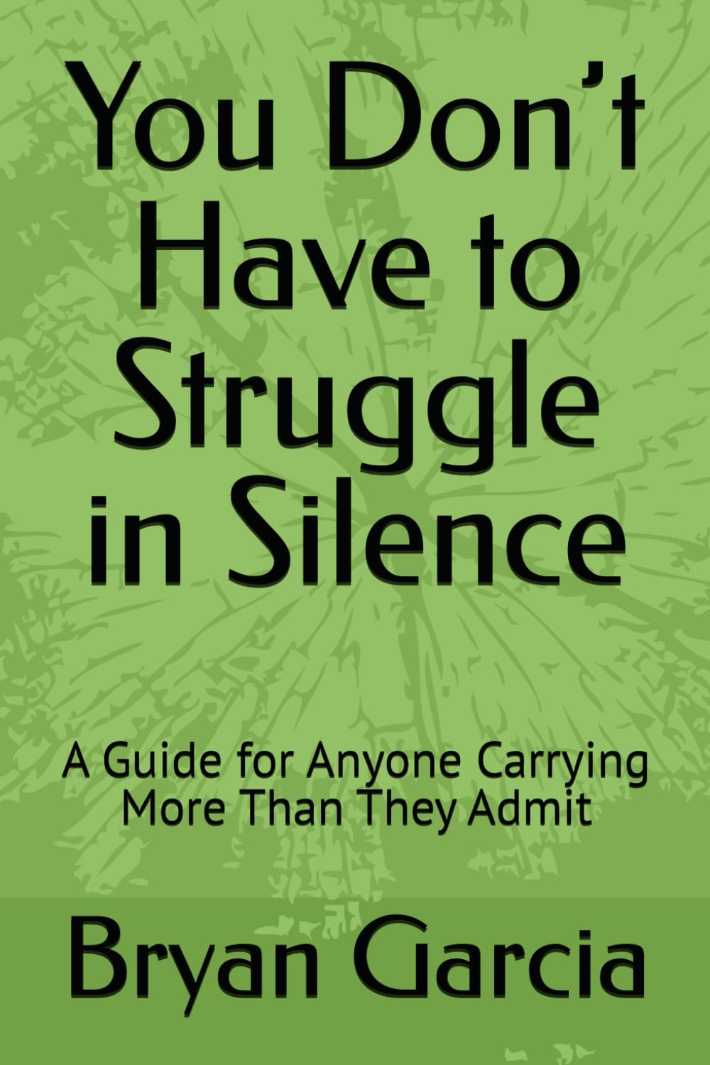 You Don’t Have to Struggle in Silence: A Guide for Anyone Carrying More Than They Admit