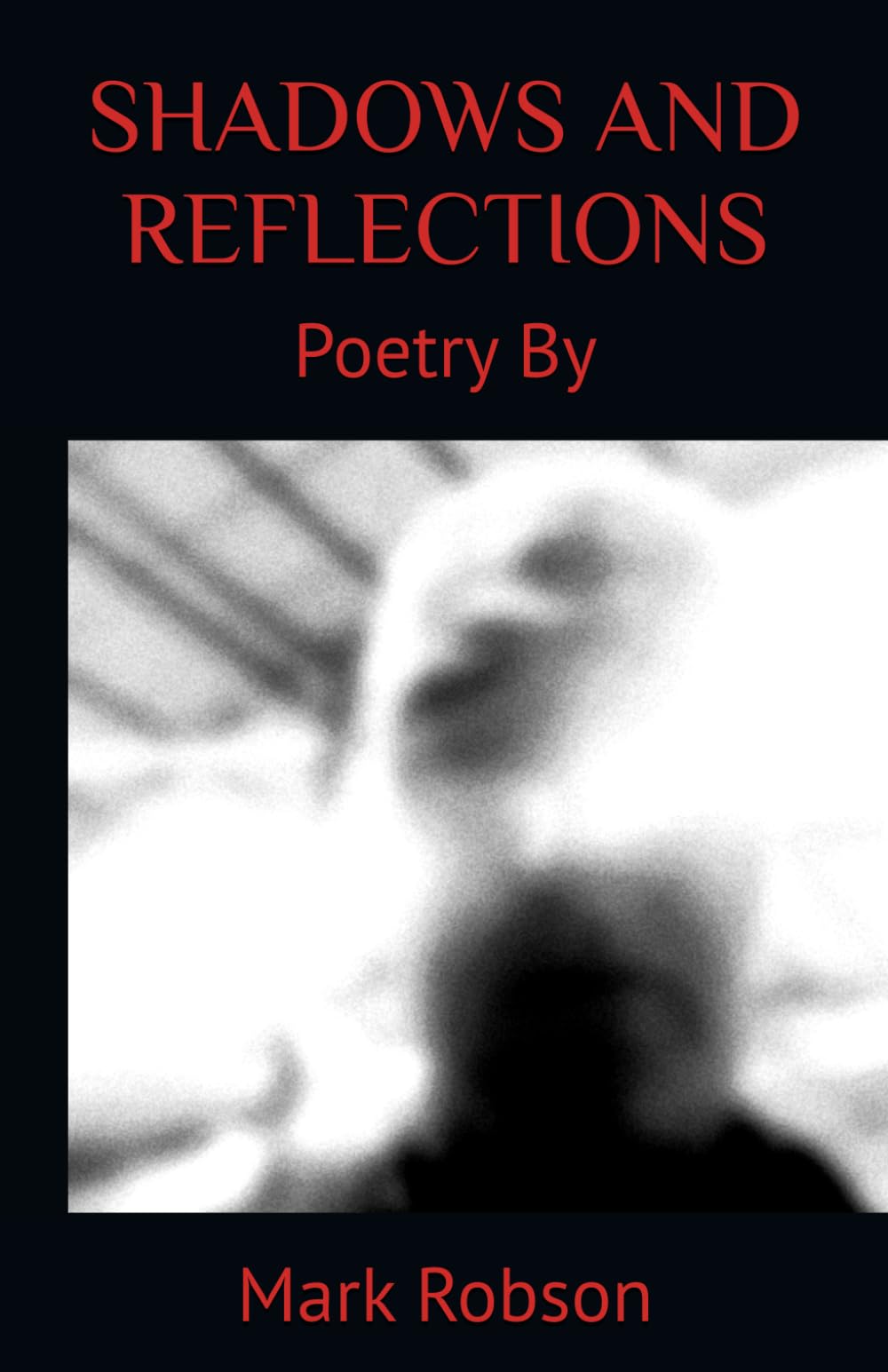 SHADOWS AND REFLECTIONS: POETRY BY MARK ROBSON