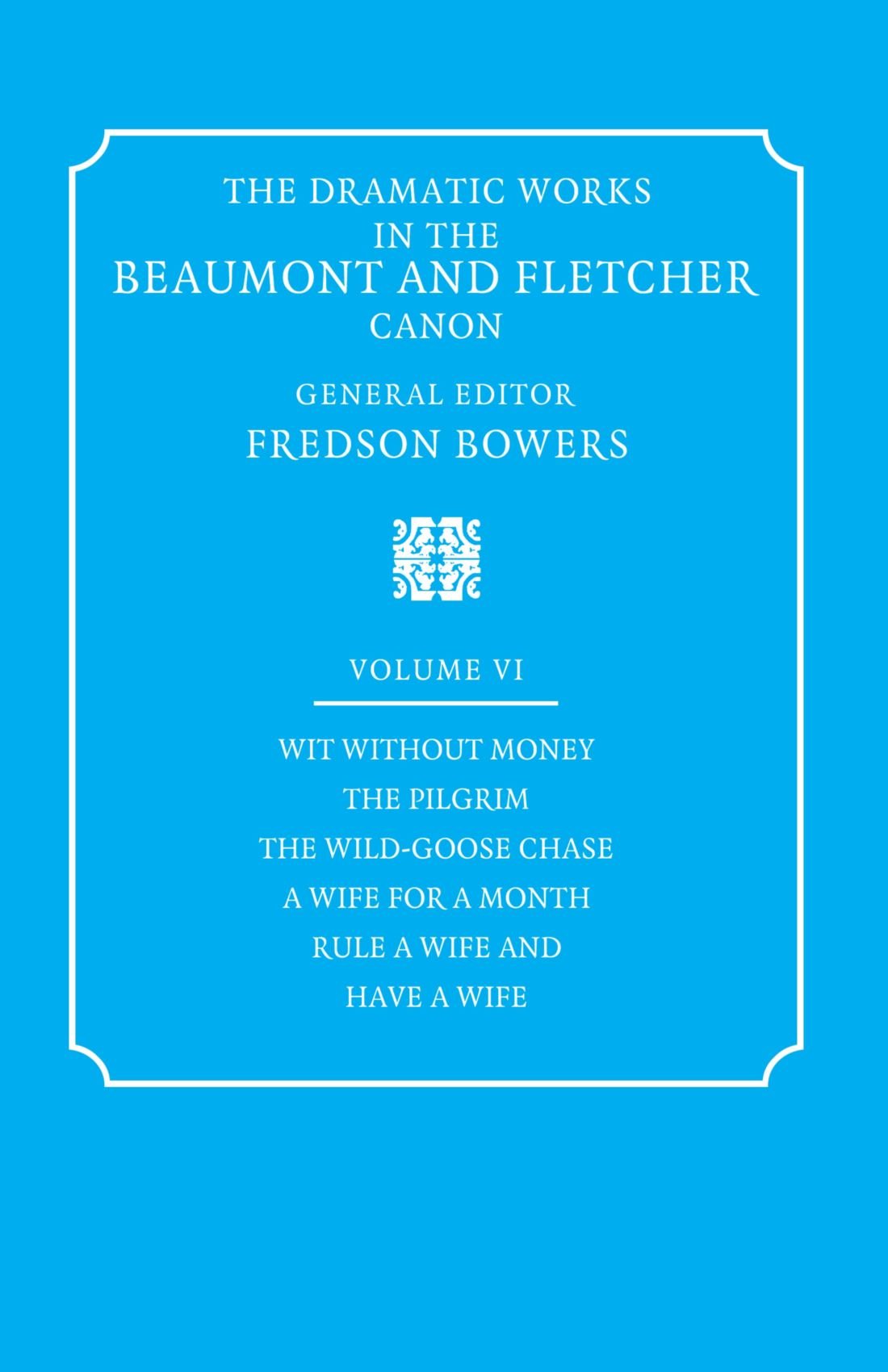 The Dramatic Works: in the Beaumont and Fletcher Canon: 6
