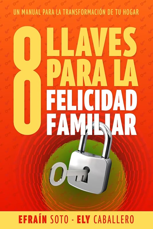 8 Llaves para la felicidad familiar: Un manual para la transformación de tu hogar (Edición en español)