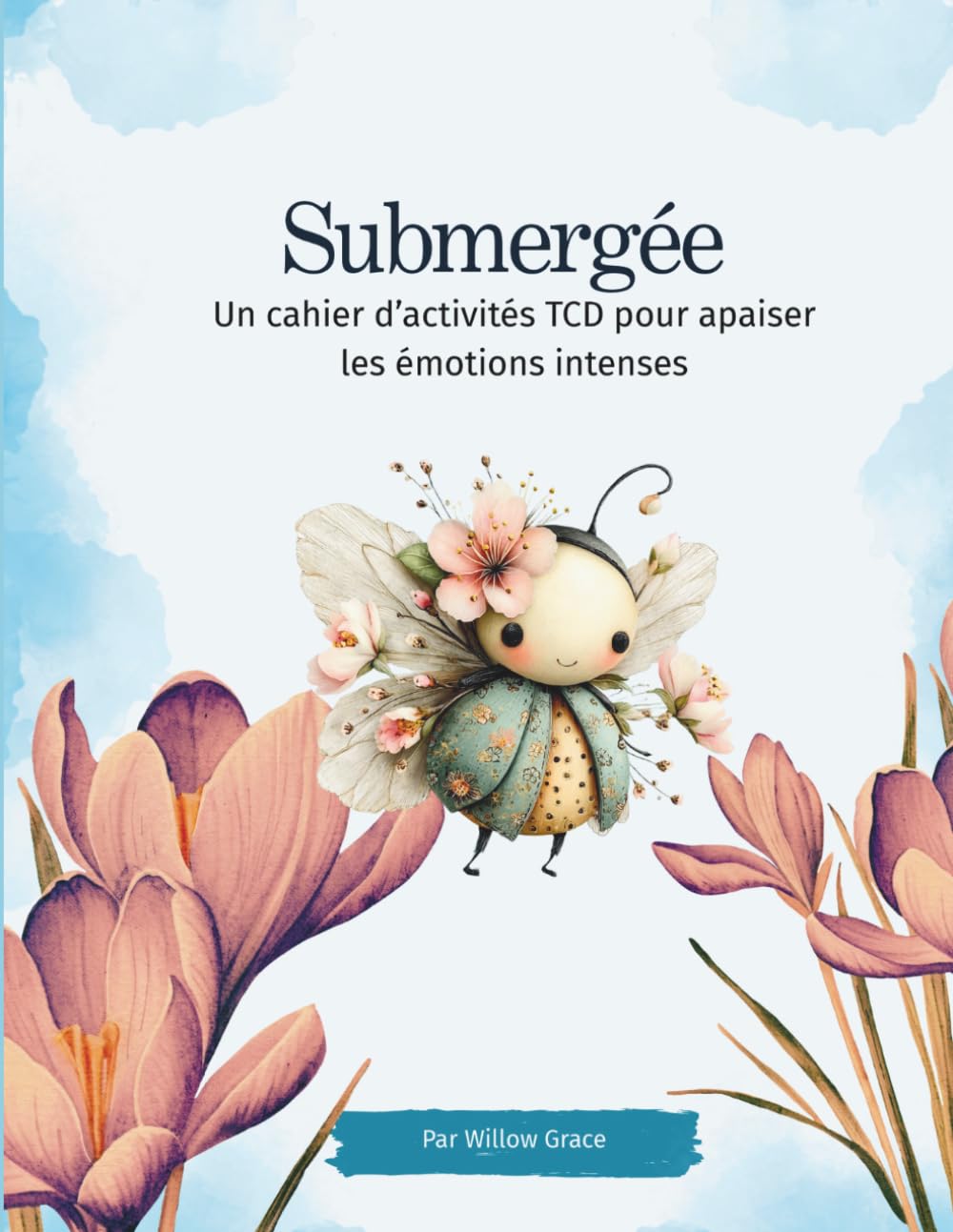 Submergée: Un cahier d'activités TDC pour apaiser les émotions intenses
