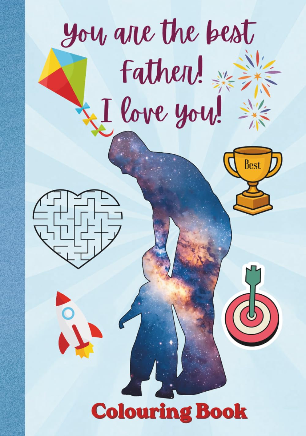 You are the Best Father! Colouring Book to share special moments with your amazing dad: Size 7 x 10 inches (17.78 x 25.4 cm), 84 pages