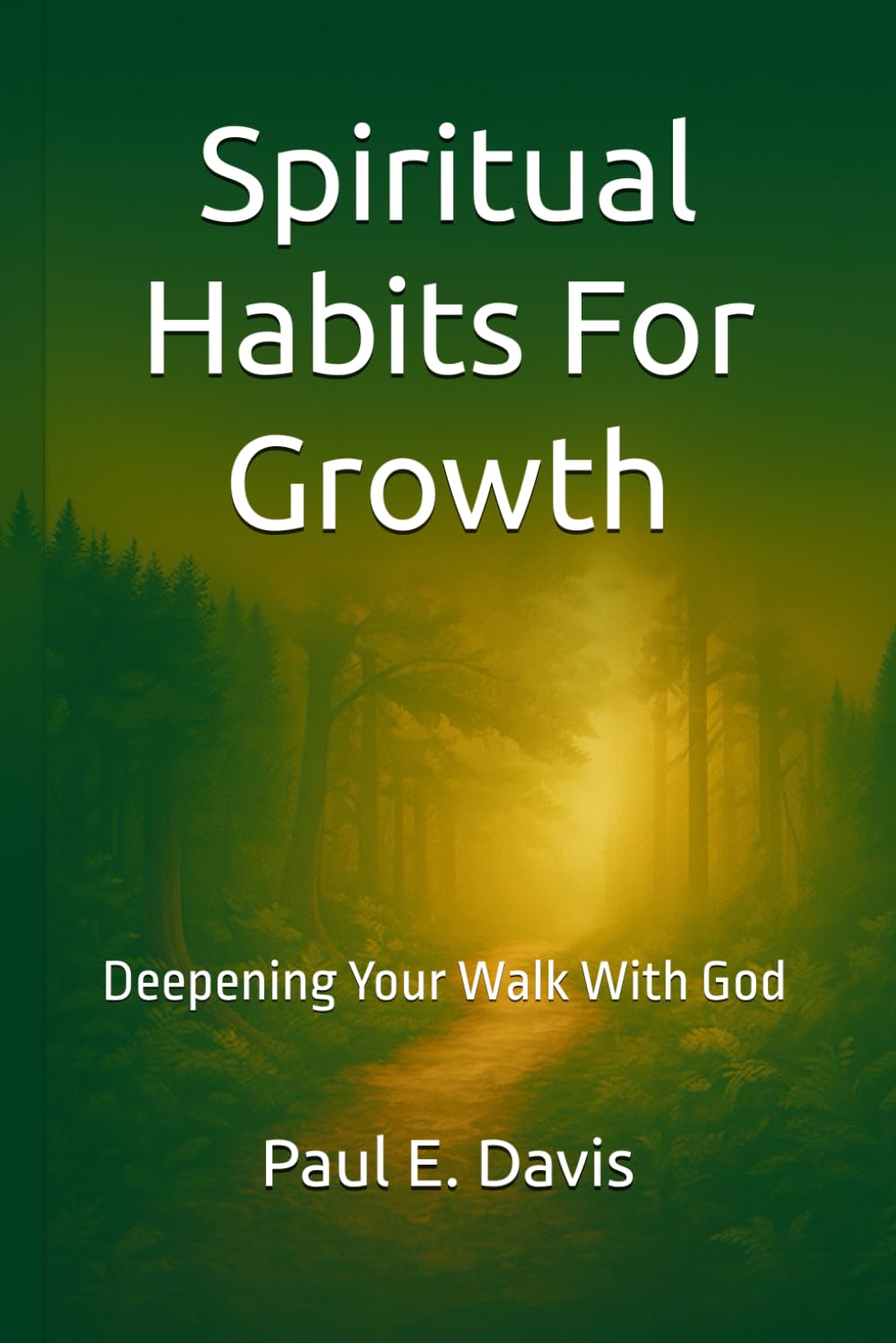 Spiritual Habits For Growth: Deepening Your Walk With God (Spiritual Discernment and Growth LIFE SESSIONS™)