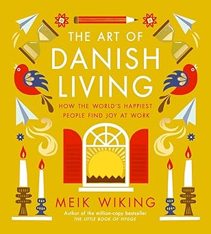 The Art of Danish Living: How the World’s Happiest People Find Joy at Work-Wow! eBook