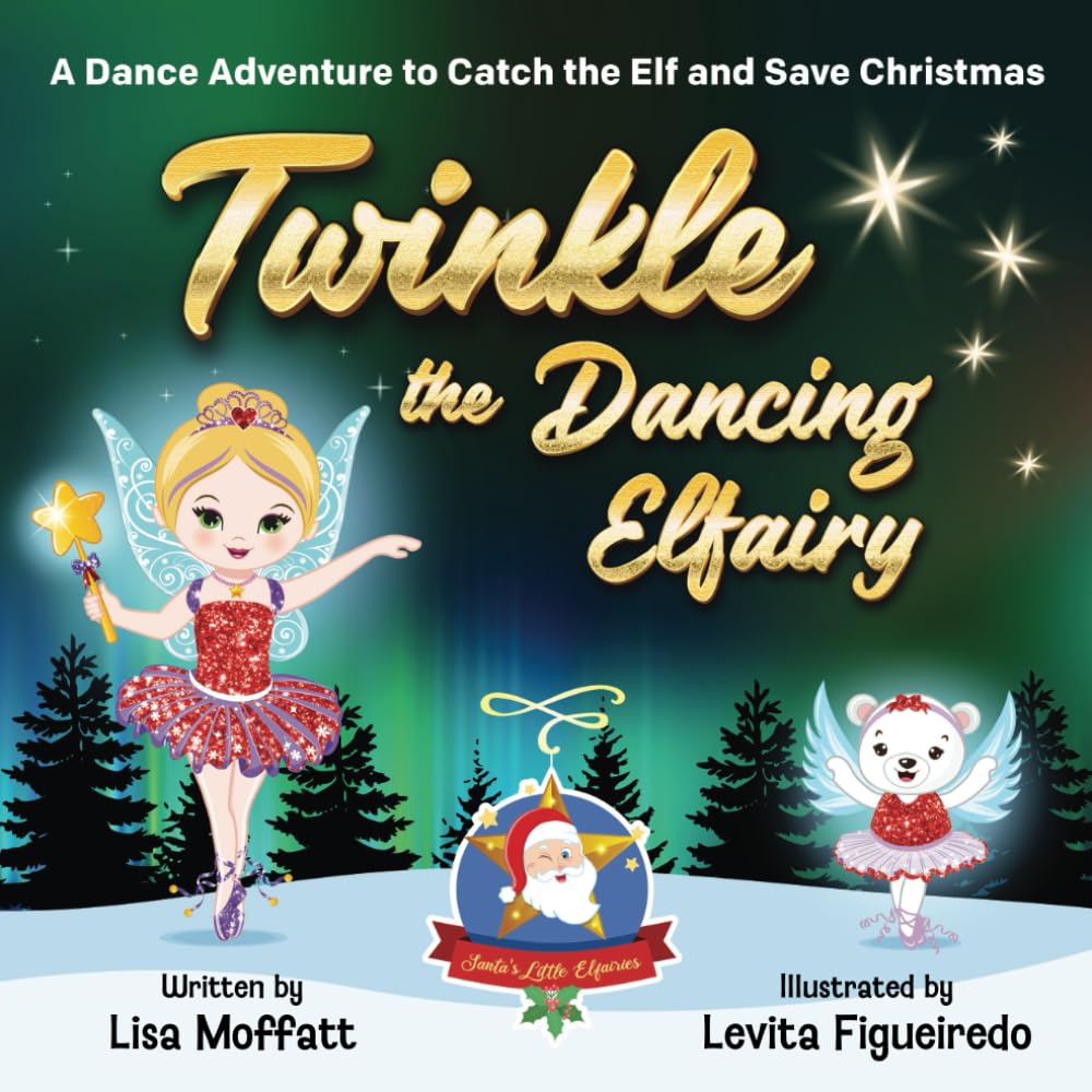 Twinkle the Dancing Elfairy - A Dance Adventure to Catch the Elf and Save Christmas: A Fun Holiday Book for Kids (Santa's little Elfairies)