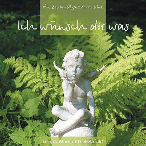 Ich wünsch dir was: Ein Buch voll guter Wünsche Ich wünsch dir was: Ein Buch voll guter Wünsche
