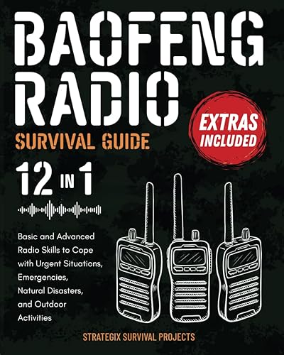Baofeng Radio Survival Guide: Basic and Advanced Radio Skills to Cope with Urgent Situations, Emergencies, Natural Disasters, and Outdoor Activities.