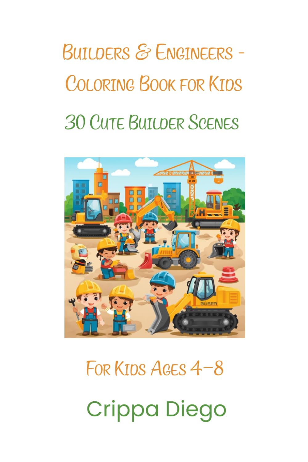 Builders & Engineers - Coloring Book for Kids: 30 Cute Builder Scenes