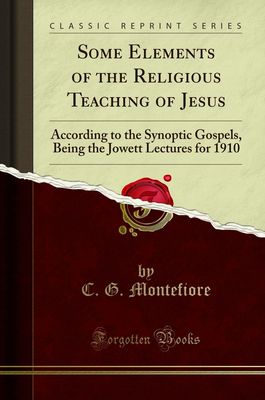 Some Elements of the Religious Teaching of Jesus (Classic Reprint): According to the Synoptic Gospels, Being the Jowett Lectures for 1910: According ... Jowett Lectures for 1910 (Classic Reprint)