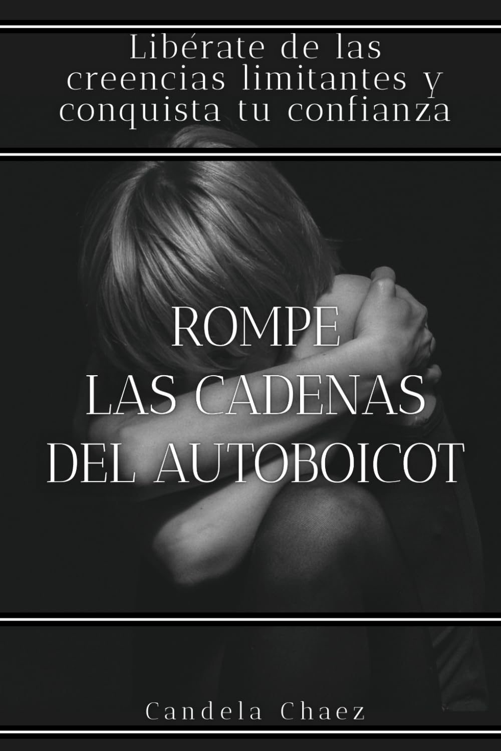 Rompe las cadenas del autoboicot: Libérate de las creencias limitantes y conquista tu confianza