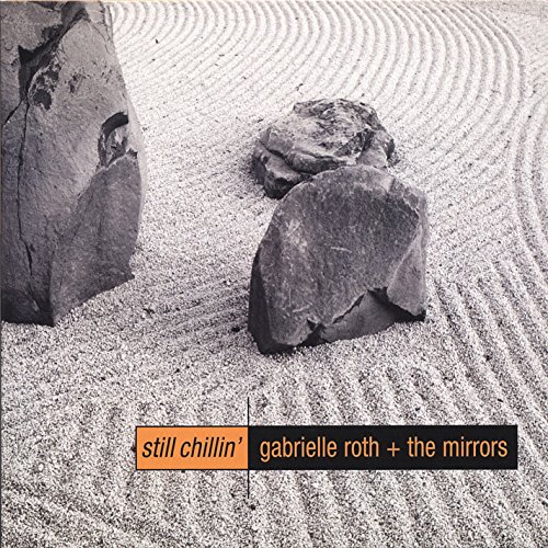 Amazon.com: Still Chillin' : Gabrielle Roth + The Mirrors: Digital Music