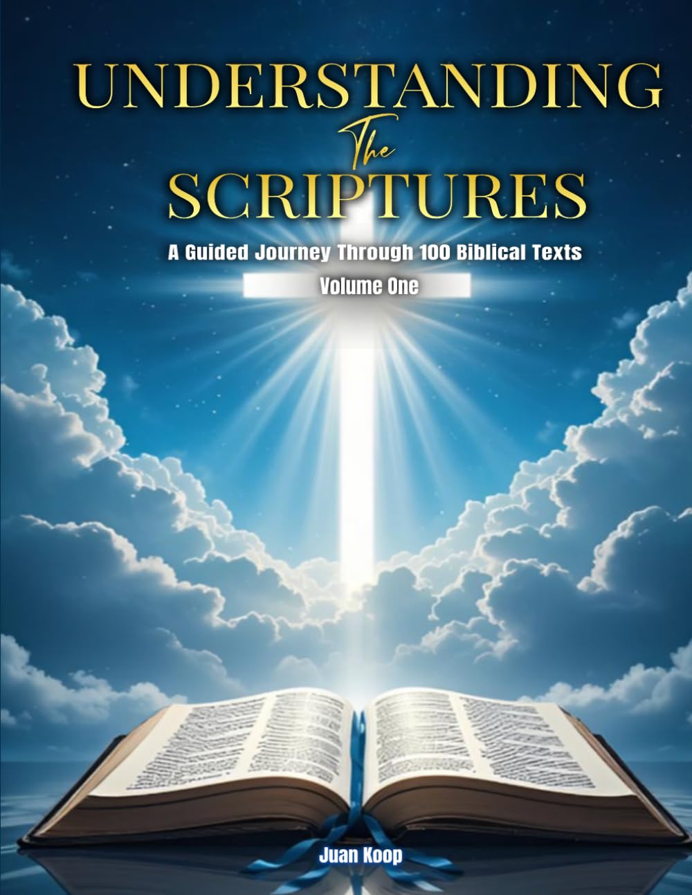UNDERSTANDING THE SCRIPTURES: A Guided Journey Through 100 Biblical Texts Volume One