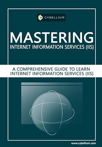 Mastering Internet Information Services (IIS): A Comprehensive Guide to Learn Internet Information Services (IIS)